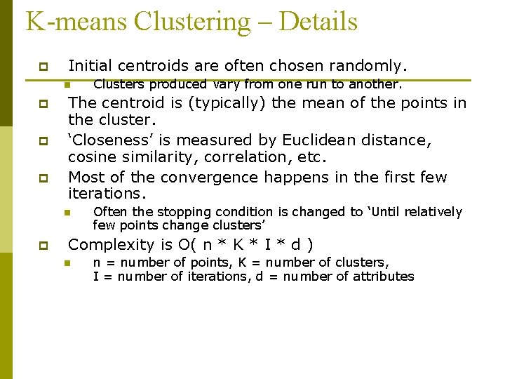 K-means Clustering – Details p Initial centroids are often chosen randomly. n p p