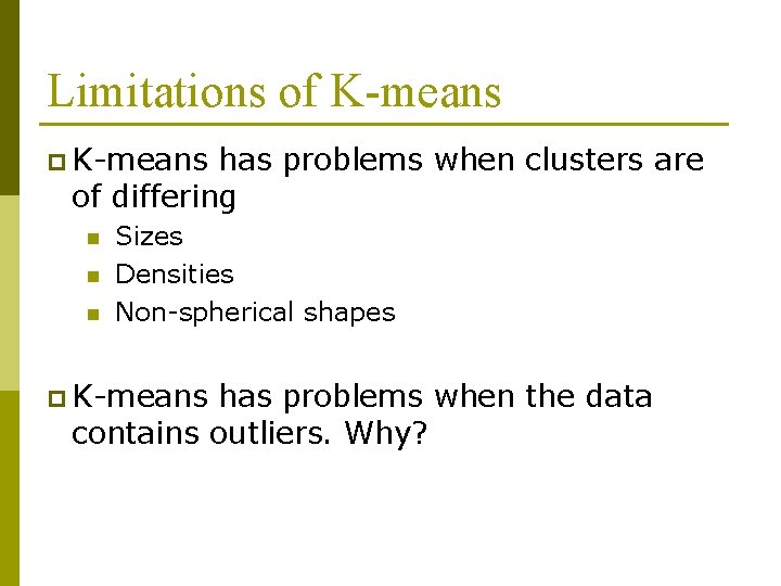 Limitations of K-means p K-means has problems when clusters are of differing n n