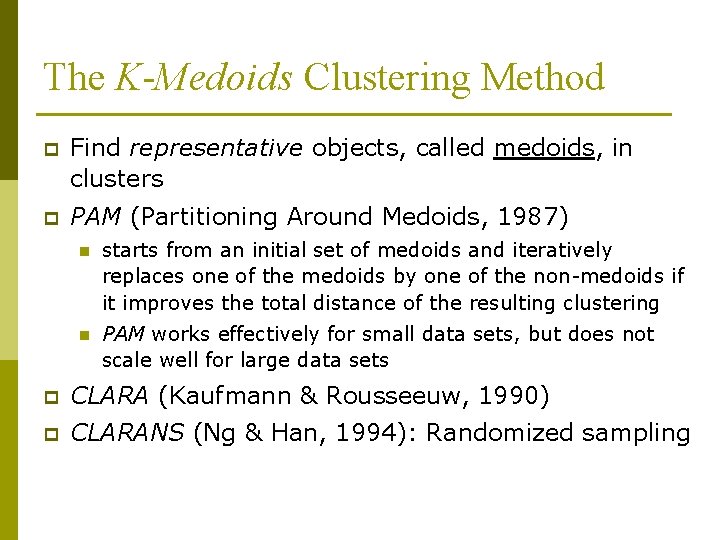 The K-Medoids Clustering Method p Find representative objects, called medoids, in clusters p PAM