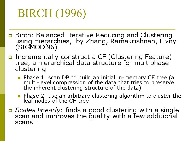 BIRCH (1996) p Birch: Balanced Iterative Reducing and Clustering using Hierarchies, by Zhang, Ramakrishnan,