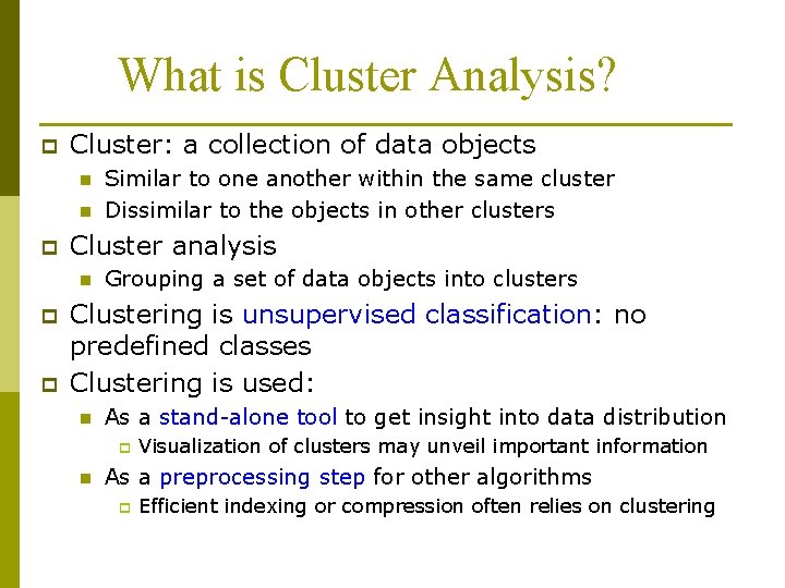 What is Cluster Analysis? p Cluster: a collection of data objects n n p