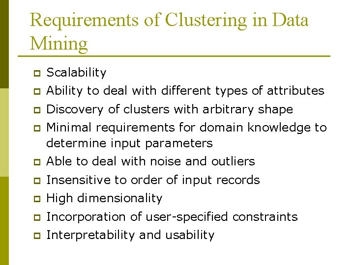 Requirements of Clustering in Data Mining p Scalability p Ability to deal with different