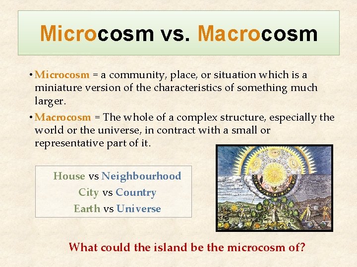 Microcosm vs. Macrocosm • Microcosm = a community, place, or situation which is a