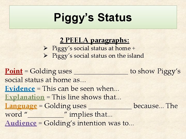 Piggy’s Status 2 PEELA paragraphs: Ø Piggy’s social status at home + Ø Piggy’s