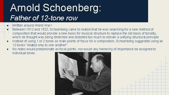 Arnold Schoenberg: Father of 12 -tone row ● ● Written around World War I