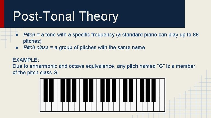 Post-Tonal Theory ● Pitch = a tone with a specific frequency (a standard piano
