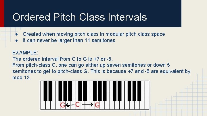 Ordered Pitch Class Intervals ● Created when moving pitch class in modular pitch class