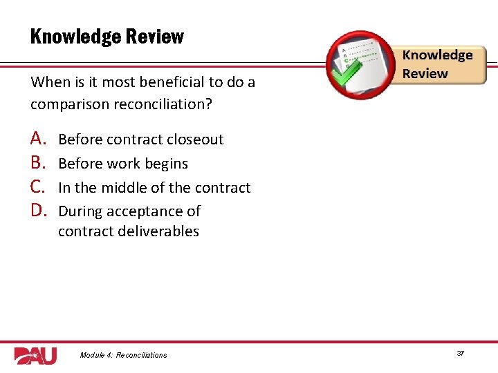 Knowledge Review When is it most beneficial to do a comparison reconciliation? A. B.