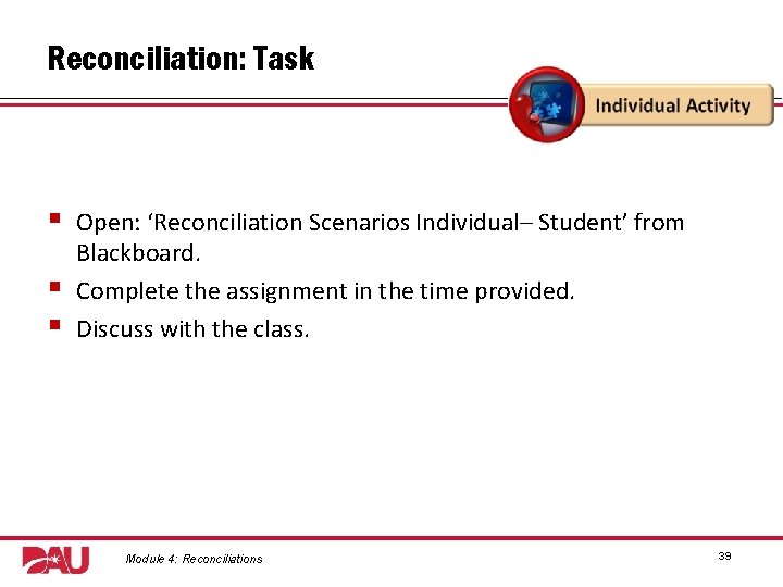 Reconciliation: Task § § § Open: ‘Reconciliation Scenarios Individual– Student’ from Blackboard. Complete the