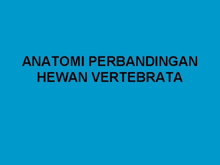 ANATOMI PERBANDINGAN HEWAN VERTEBRATA 