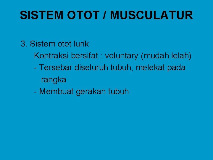 SISTEM OTOT / MUSCULATUR 3. Sistem otot lurik Kontraksi bersifat : voluntary (mudah lelah)