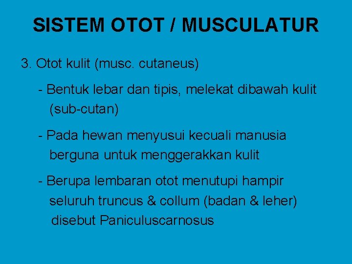 SISTEM OTOT / MUSCULATUR 3. Otot kulit (musc. cutaneus) - Bentuk lebar dan tipis,