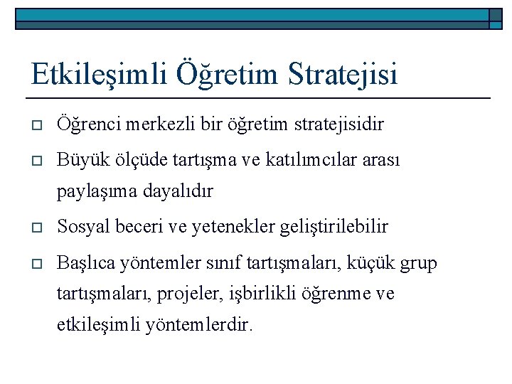 Etkileşimli Öğretim Stratejisi o Öğrenci merkezli bir öğretim stratejisidir o Büyük ölçüde tartışma ve
