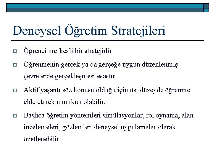 Deneysel Öğretim Stratejileri o Öğrenci merkezli bir stratejidir o Öğrenmenin gerçek ya da gerçeğe