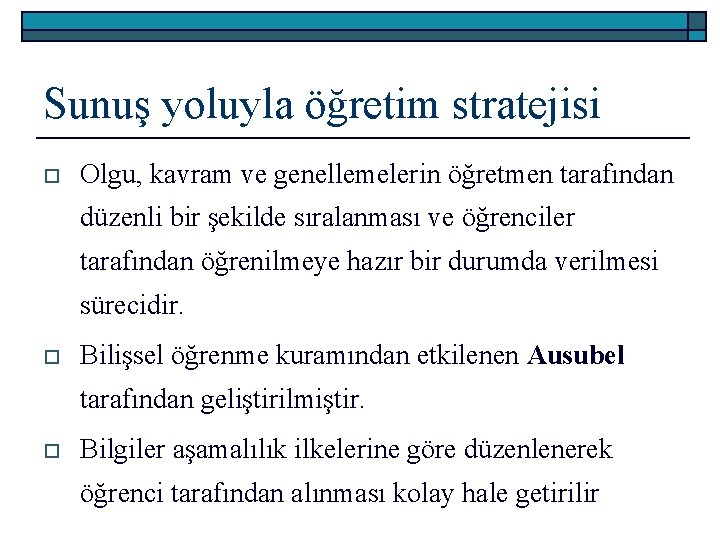 Sunuş yoluyla öğretim stratejisi o Olgu, kavram ve genellemelerin öğretmen tarafından düzenli bir şekilde
