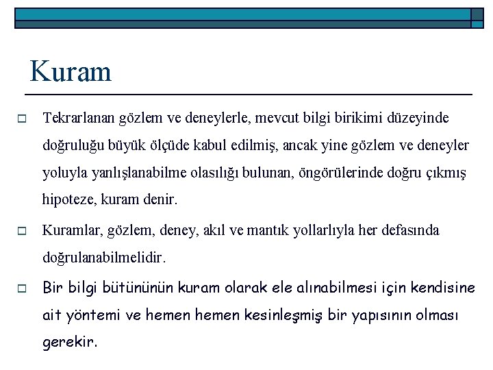 Kuram o Tekrarlanan gözlem ve deneylerle, mevcut bilgi birikimi düzeyinde doğruluğu büyük ölçüde kabul