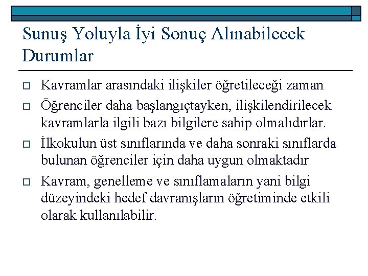 Sunuş Yoluyla İyi Sonuç Alınabilecek Durumlar o o Kavramlar arasındaki ilişkiler öğretileceği zaman Öğrenciler