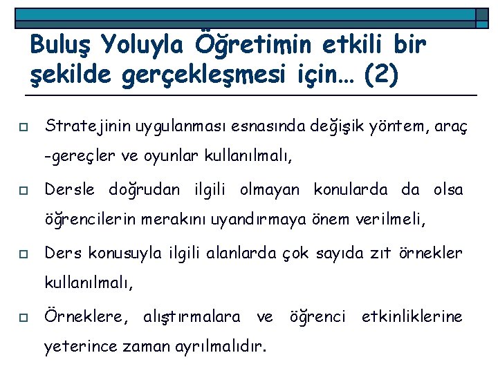 Buluş Yoluyla Öğretimin etkili bir şekilde gerçekleşmesi için… (2) o Stratejinin uygulanması esnasında değişik