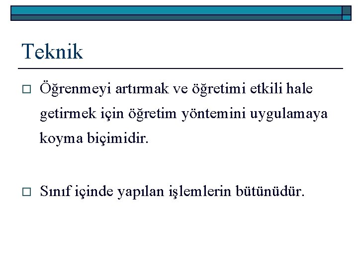 Teknik o Öğrenmeyi artırmak ve öğretimi etkili hale getirmek için öğretim yöntemini uygulamaya koyma
