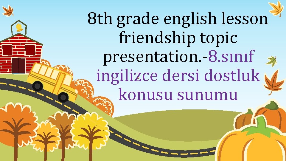 8 th grade english lesson friendship topic presentation. -8. sınıf ingilizce dersi dostluk konusu 8 th grade english lesson friendship topic presentation. -8. sınıf ingilizce dersi dostluk konusu