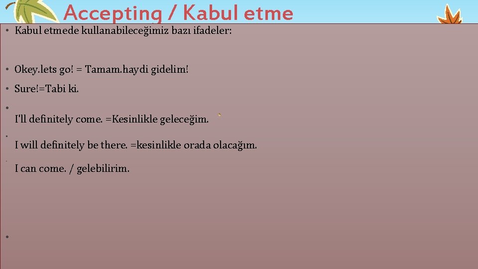 Accepting / Kabul etme • Kabul etmede kullanabileceğimiz bazı ifadeler: • Okey. lets go! Accepting / Kabul etme • Kabul etmede kullanabileceğimiz bazı ifadeler: • Okey. lets go!