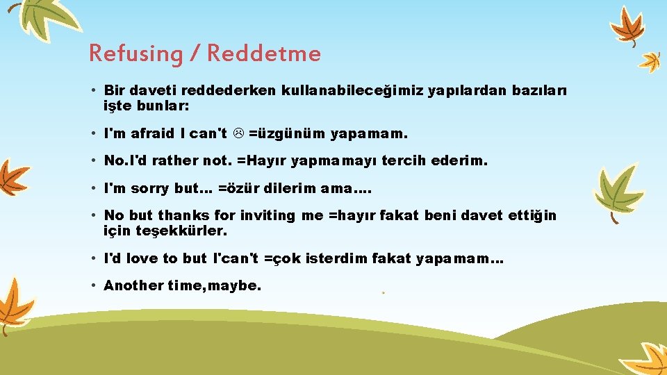 Refusing / Reddetme • Bir daveti reddederken kullanabileceğimiz yapılardan bazıları işte bunlar: • I'm Refusing / Reddetme • Bir daveti reddederken kullanabileceğimiz yapılardan bazıları işte bunlar: • I'm
