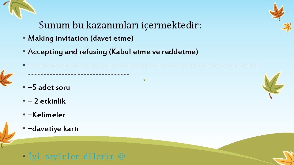 Sunum bu kazanımları içermektedir: • Making invitation (davet etme) • Accepting and refusing (Kabul Sunum bu kazanımları içermektedir: • Making invitation (davet etme) • Accepting and refusing (Kabul