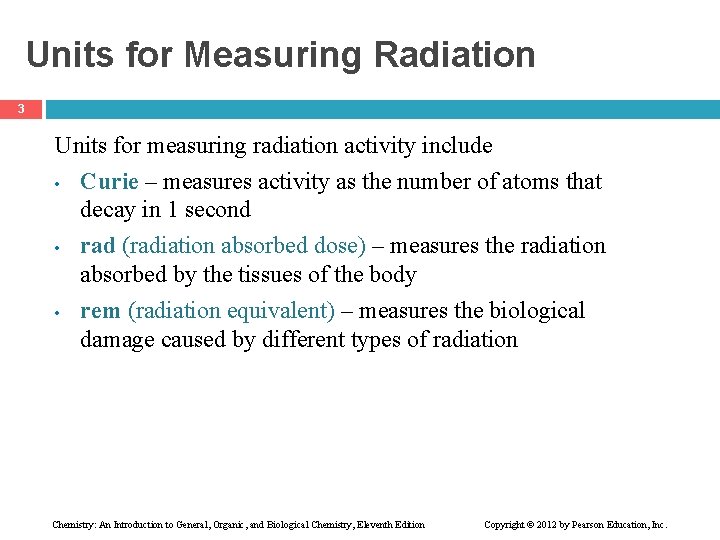 Units for Measuring Radiation 3 Units for measuring radiation activity include • Curie –