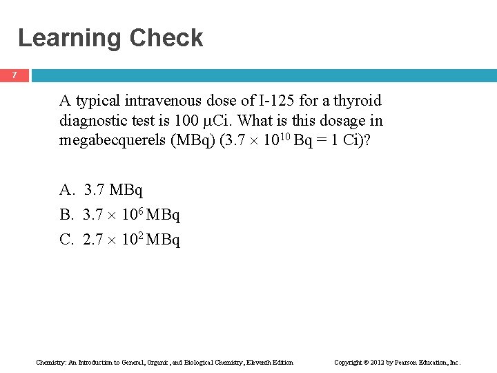 Learning Check 7 A typical intravenous dose of I-125 for a thyroid diagnostic test