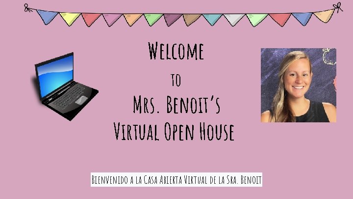 Welcome to Mrs. Benoit’s Virtual Open House Bienvenido a la Casa Abierta Virtual de