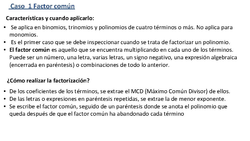 Caso 1 Factor común Características y cuando aplicarlo: • Se aplica en binomios, trinomios