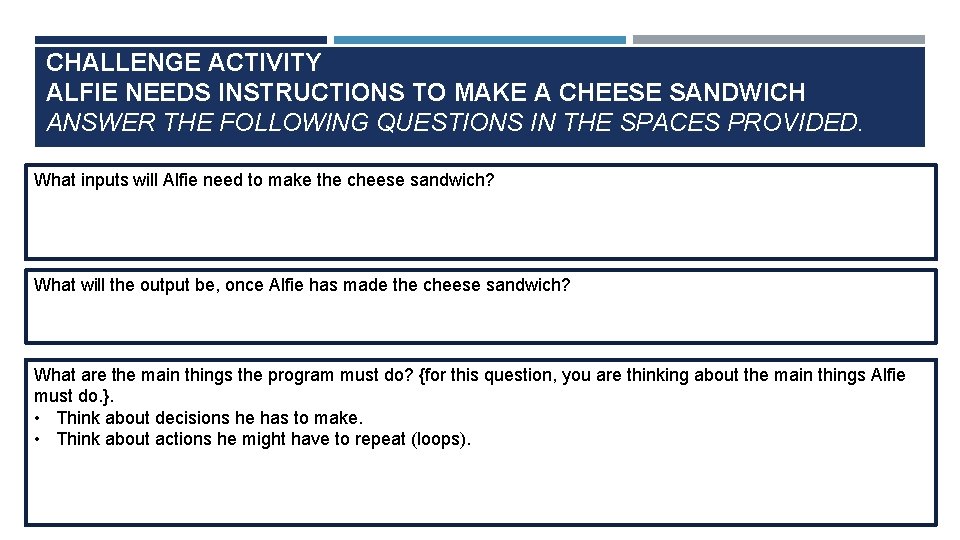 CHALLENGE ACTIVITY ALFIE NEEDS INSTRUCTIONS TO MAKE A CHEESE SANDWICH ANSWER THE FOLLOWING QUESTIONS CHALLENGE ACTIVITY ALFIE NEEDS INSTRUCTIONS TO MAKE A CHEESE SANDWICH ANSWER THE FOLLOWING QUESTIONS