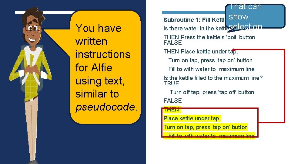 You have written instructions for Alfie using text, similar to pseudocode. That can Subroutine You have written instructions for Alfie using text, similar to pseudocode. That can Subroutine