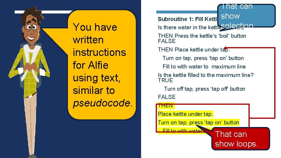 You have written instructions for Alfie using text, similar to pseudocode. That can Subroutine You have written instructions for Alfie using text, similar to pseudocode. That can Subroutine