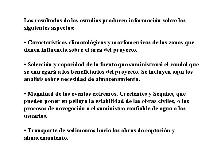 Los resultados de los estudios producen información sobre los siguientes aspectos: • Características climatológicas