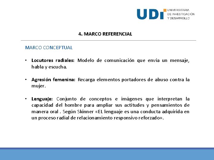 4. MARCO REFERENCIAL MARCO CONCEPTUAL • Locutores radiales: Modelo de comunicación que envía un