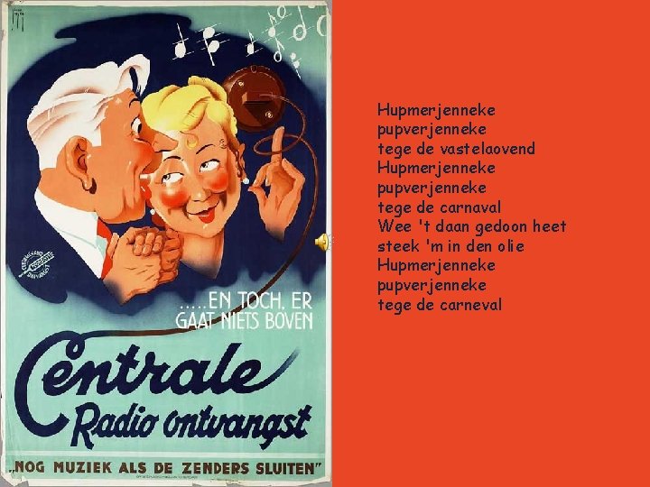 Hupmerjenneke pupverjenneke tege de vastelaovend Hupmerjenneke pupverjenneke tege de carnaval Wee 't daan gedoon