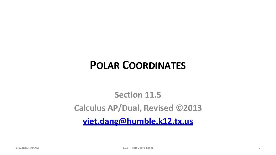 POLAR COORDINATES Section 11. 5 Calculus AP/Dual, Revised © 2013 viet. dang@humble. k 12.