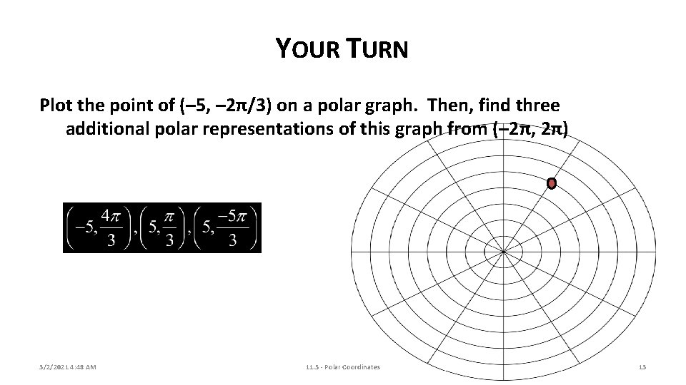 YOUR TURN Plot the point of (– 5, – 2π/3) on a polar graph.