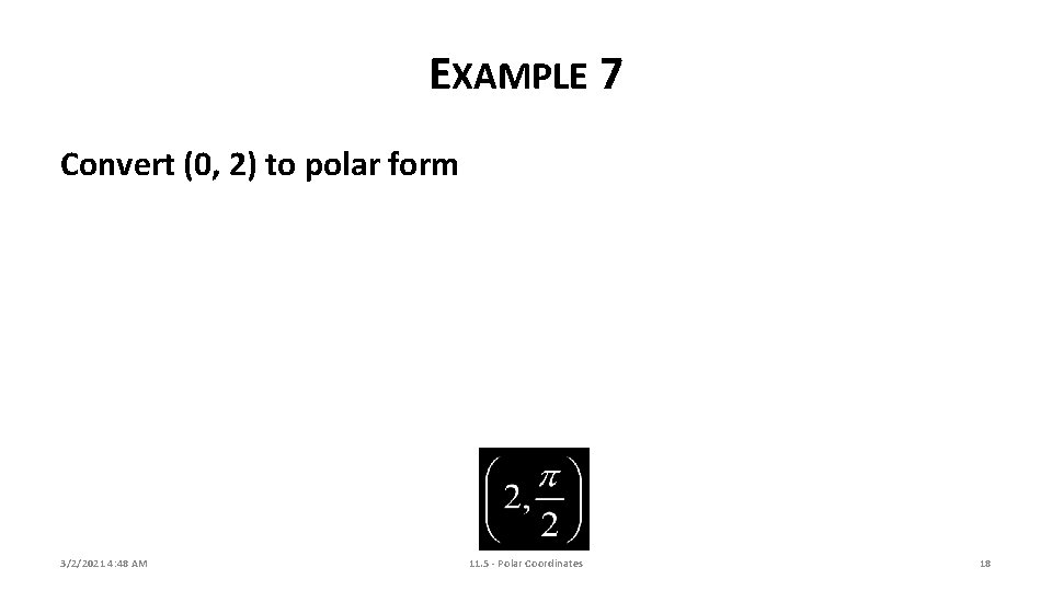 EXAMPLE 7 Convert (0, 2) to polar form 3/2/2021 4: 48 AM 11. 5