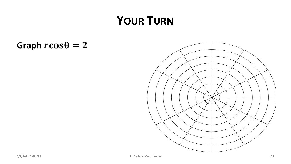 YOUR TURN 3/2/2021 4: 48 AM 11. 5 - Polar Coordinates 24 