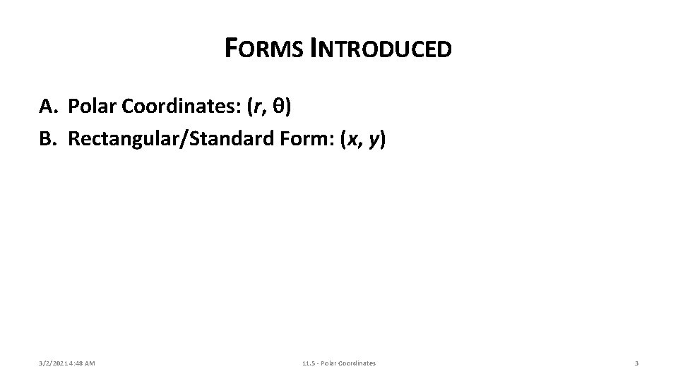 FORMS INTRODUCED A. Polar Coordinates: (r, θ) B. Rectangular/Standard Form: (x, y) 3/2/2021 4: