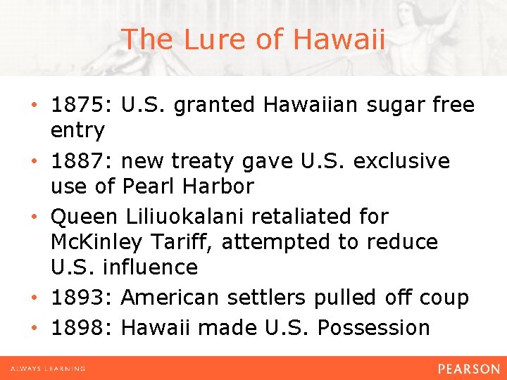 The Lure of Hawaii • 1875: U. S. granted Hawaiian sugar free entry •