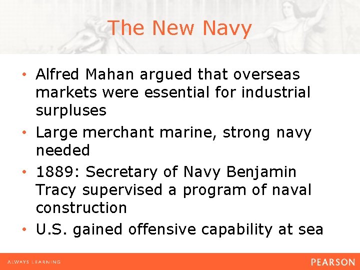 The New Navy • Alfred Mahan argued that overseas markets were essential for industrial