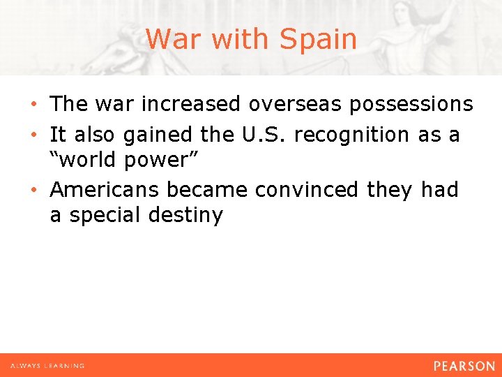 War with Spain • The war increased overseas possessions • It also gained the