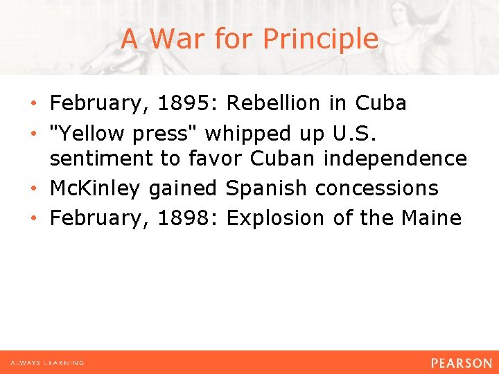 A War for Principle • February, 1895: Rebellion in Cuba • "Yellow press" whipped