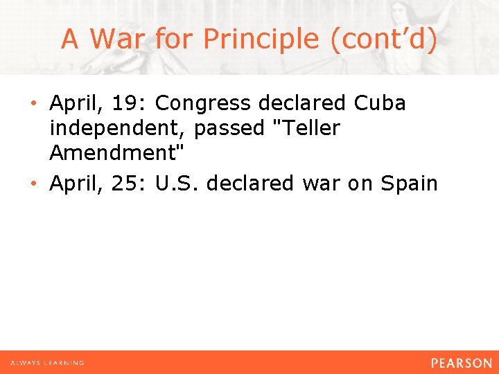 A War for Principle (cont’d) • April, 19: Congress declared Cuba independent, passed "Teller