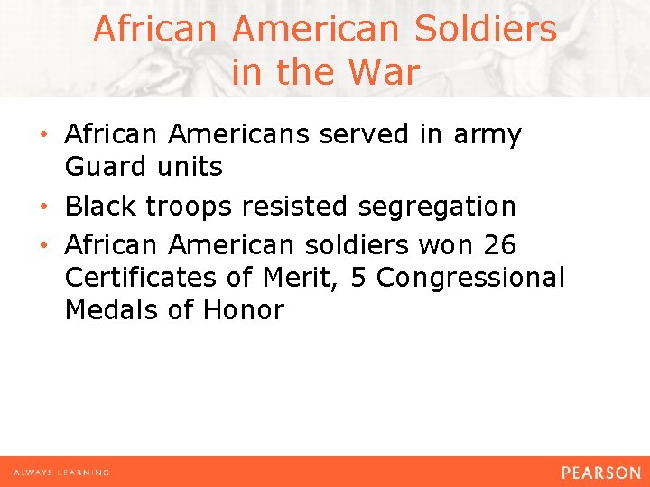 African American Soldiers in the War • African Americans served in army Guard units