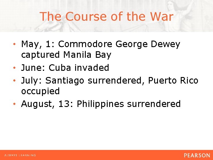 The Course of the War • May, 1: Commodore George Dewey captured Manila Bay