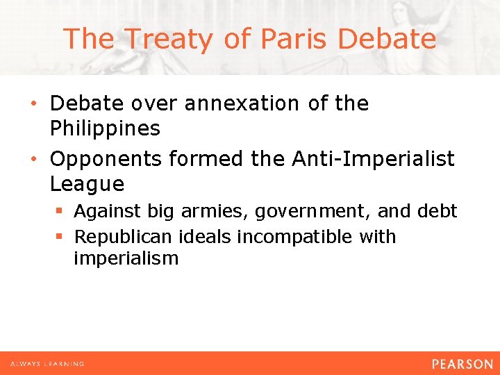 The Treaty of Paris Debate • Debate over annexation of the Philippines • Opponents